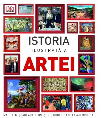 Istoria ilustrata a artei. Marile miscari artistice si picturile care le-au inspirat