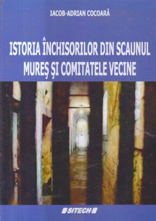Istoria inchisorilor din Scaunul Mures si Comitatele vecine
