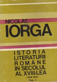 Istoria literaturii romane in secolul al XVIII-lea (1688-1821), Volumul I - Epoca lui Dimitrie Cantemir. Epoca lui Chesarie de Rimnic