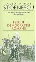 Istoria loviturilor de stat in Romania. Volumul II - Esecul democratiei romane