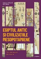 Istoria lumii : Egiptul antic şi civilizaţia mesopotamiană