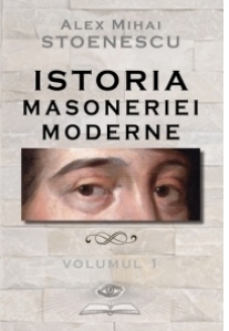 Istoria masoneriei moderne. Volumul 1