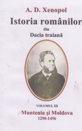 Istoria romanilor din Dacia Traiana, Volumul III, Muntenia si Moldova 1290-1456