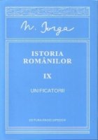 coperta Istoria Romanilor (volumul IX) - Unificatorii
