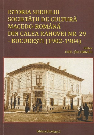 Istoria sediului Societăţii de Cultură Macedo-Română din Calea Rahovei nr. 29 - Bucureşti : (1902-1984)
