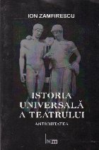 Istoria universala teatrului Antichitatea Volumul