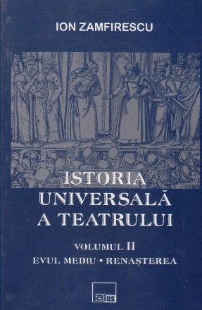 Istoria universala a teatrului, Evul Mediu. Renasterea, Volumul al II-lea