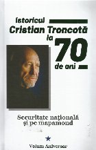 Istoricul Cristian Troncotă ani securitate