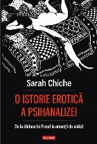 O istorie erotică a psihanalizei. De la dădaca lui Freud la amanţii de astăzi