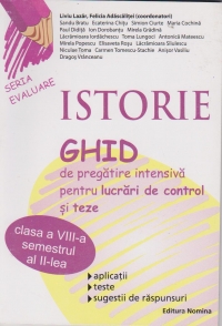 Istorie. Ghid de pregatire intensiva pentru lucrari de control si teze cls. a VIII-a sem. 2