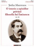 O istorie a opiniilor privind filosofia lui Eminescu - Vol. 3 (Set of:O istorie a opiniilor privind filosofia 