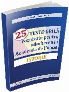 Istorie : 25 teste-grilă rezolvate pentru admiterea la Academia de Poliţie