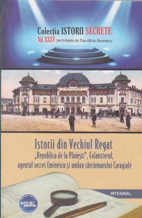 Istorii din Vechiul Regat. Republica de la Ploiesti, Falansterul, agentul secret Eminescu si umbra carciumarului Caragiale