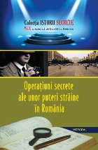 coperta Istorii secrete (vol.10). Operatiuni secrete ale unor puteri straine in Romania