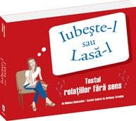 Iubeste-l sau lasa-l. Testul relatiilor fara sens