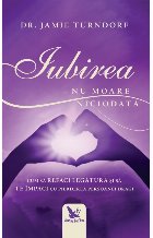 coperta Iubirea nu moare niciodata. Cum sa refaci legatura si sa te impaci cu pierderea persoanei dragi