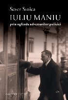 Iuliu Maniu prin oglinda adversarilor politici