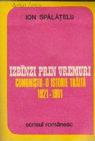 Izbinzi prin Vremuri. Comunistii - O istorie traita 1921 - 1981