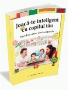 Joaca-te inteligent cu copilul tau. Fise distractive si educationale