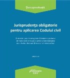 coperta Jurisprudenţa obligatorie pentru aplicarea Codului civil : deciziile Curţii Constituţionale, hotărârile p