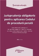 coperta Jurisprudenta obligatorie pentru aplicarea Codului de procedura penala. Actualizata 4 ianuarie 2021