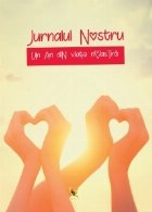 Jurnalul nostru. Un an din viata noastra (galben)