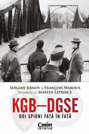 KGB – DGSE. Doi spioni faţă în faţă : Serghei Jirnov şi François Waroux în dialog cu Martin Leprince