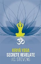 Kriyā yoga : secrete revelate,manual teoretic şi tehnic