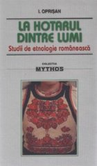 La hotarul dintre lumi - studii de etnologie romaneasca