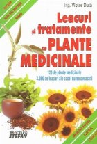 Leacuri si tratamente cu plante medicinale. 120 de plante medicinale. 3000 de leacuri ale casei dumneavoastra