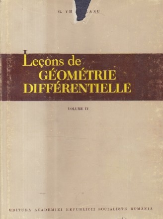 Lecons de Geometrie Differentiale, Volume IV (Vranceanu)