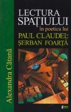 Lectura spatiului in poezia lui Paul Claudel si Serban Foarta