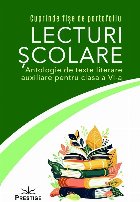 Lecturi şcolare : antologie de texte literare auxiliare pentru clasa a VI-a,cuprinde fişe de portofoliu
