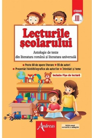 Lecturile scolarului clasa a III-a. Antologie de texte din literatura romana si cea universala