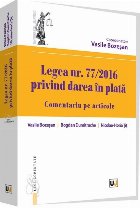 Legea nr. 77/2016 privind darea in plata. Comentariu pe articole