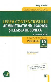Legea contenciosului administrativ nr. 554/2004 si legislatie conexa - Legislatie consolidata. Actualizat 6 ianuarie 2014