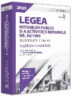 Legea notarilor publici şi a activităţii notariale nr. 36/1995 şi legislaţie conexă 2023