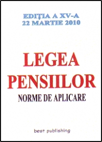 Legea pensiilor - norme de aplicare - editia a XV-a - actualizata la 22 martie 2010