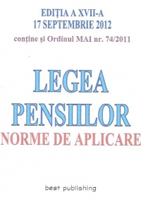 Legea Pensiilor. Norme de aplicare, Editia a XVII-a 17 septembrie 2012