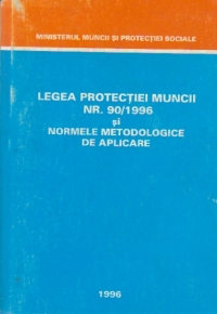 Legea Protectiei Muncii Nr. 90/1996 si Normele metodologice de aplicare