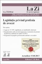coperta Legislatia privind profesia de avocat. Cod 514. Actualizat la 15.08.2013
