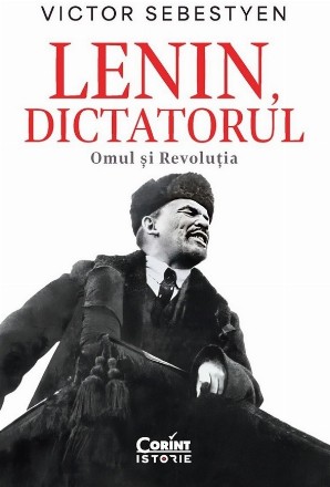 Lenin, dictatorul : Omul şi Revoluţia