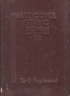 Lexiconul tehnic roman, Volumul al VII-lea, (Tu - Z - Suplement)