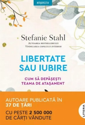 Libertate sau iubire : cum să depăşeşti teama de ataşament şi să construieşti o relaţie de durată