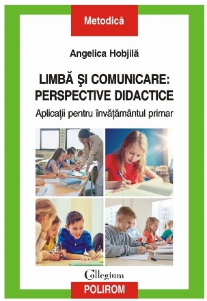 Limbă şi comunicare - perspective didactice : aplicaţii pentru învăţământul primar