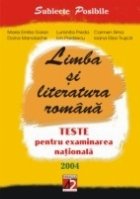 coperta LIMBA SI LITERATURA ROMANA. TESTE PENTRU EXAMINAREA NATIONALA. 2004