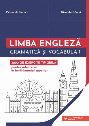 Limba engleza. Gramatica si vocabular. 3000 de exercitii tip grila pentru admiterea in invatamantul superior
