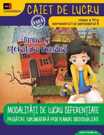 LIMBA ȘI LITERATURA ROMÂNĂ – CONSOLIDARE. MODALITĂȚI DE LUCRU DIFERENȚIATE. CLASA A IV-A