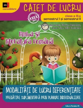 LIMBA ȘI LITERATURA ROMÂNĂ – CONSOLIDARE. MODALITĂȚI DE LUCRU DIFERENȚIATE. CLASA A III-A