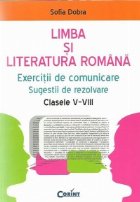 coperta Limba si literatura romana - Exercitii de comunicare. Sugestii de rezolvare, Clasele V-VIII